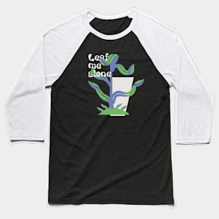 Leaf me alone Baseball T-Shirt